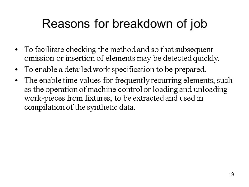 19 Reasons for breakdown of job To facilitate checking the method and so that